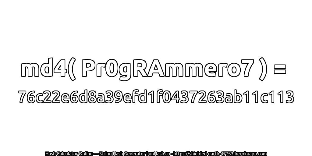 md4( Pr0gRAmmero7 ) = 76c22e6d8a39efd1f0437263ab11c113 | unHash.co