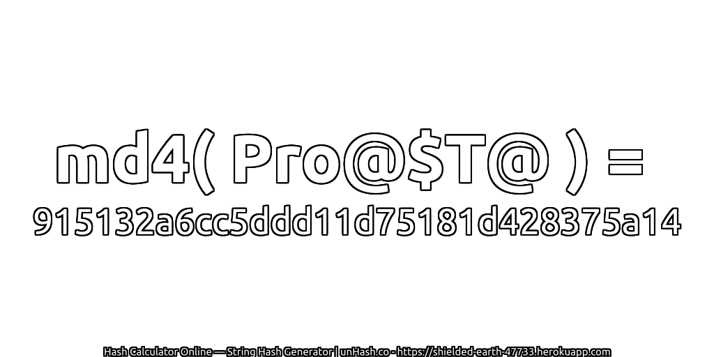 md4( Pro@$T@ ) = 915132a6cc5ddd11d75181d428375a14 | unHash.co