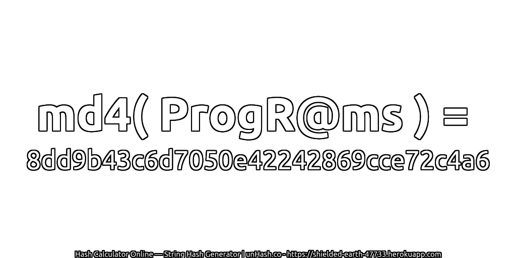 md4( ProgR@ms ) = 8dd9b43c6d7050e42242869cce72c4a6 | unHash.co