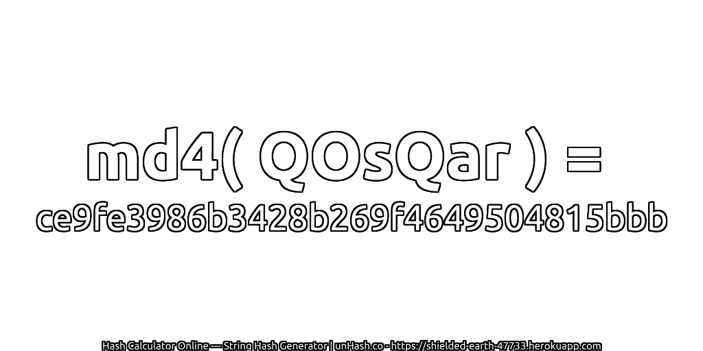 md4( QOsQar ) = ce9fe3986b3428b269f4649504815bbb | unHash.co