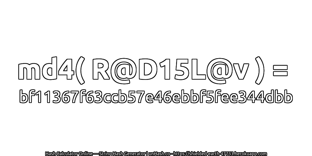 md4( R@D15L@v ) = bf11367f63ccb57e46ebbf5fee344dbb | unHash.co