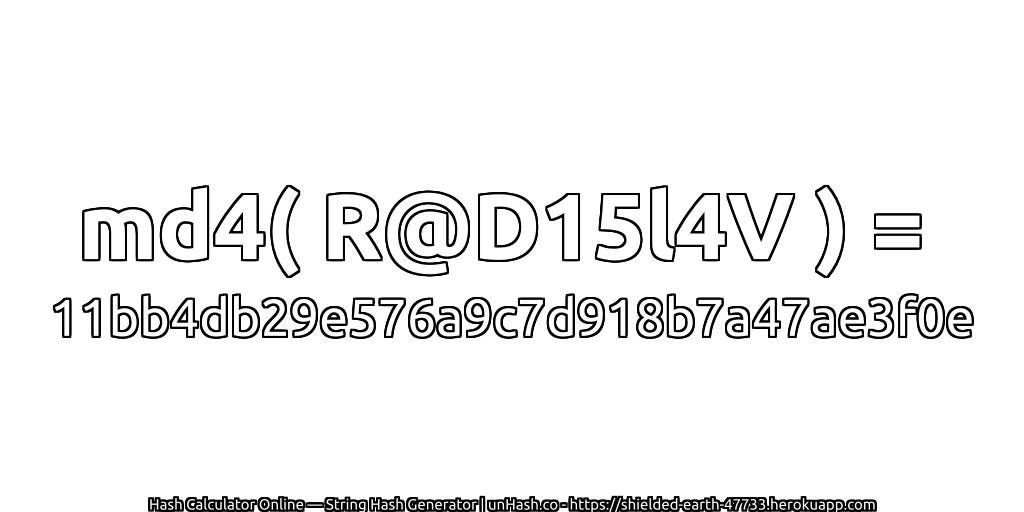 md4( R@D15l4V ) = 11bb4db29e576a9c7d918b7a47ae3f0e | unHash.co