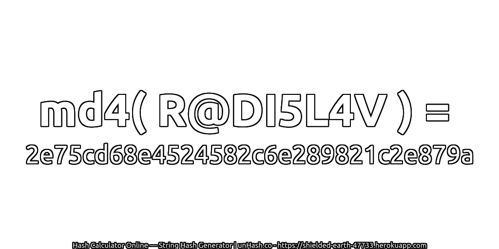 md4( R@DI5L4V ) = 2e75cd68e4524582c6e289821c2e879a | unHash.co