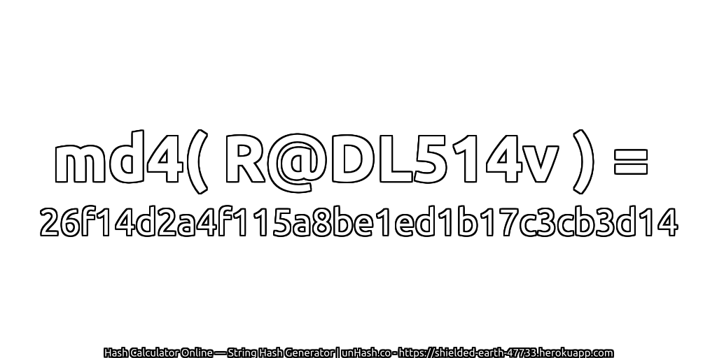 md4( R@DL514v ) = 26f14d2a4f115a8be1ed1b17c3cb3d14 | unHash.co