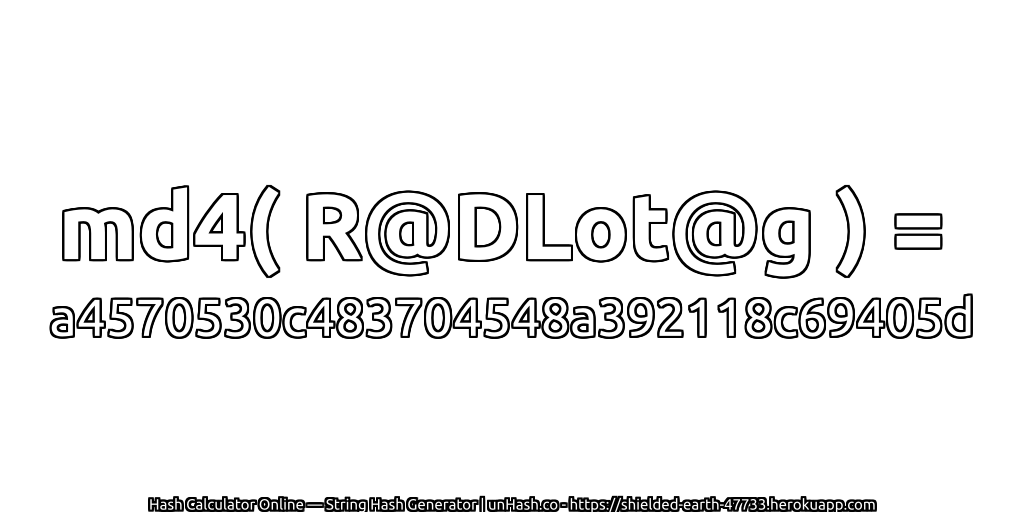 md4( R@DLot@g ) = a4570530c483704548a392118c69405d | unHash.co