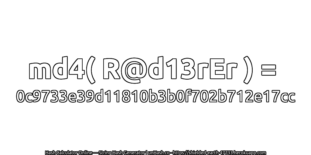 md4( R@d13rEr ) = 0c9733e39d11810b3b0f702b712e17cc | unHash.co