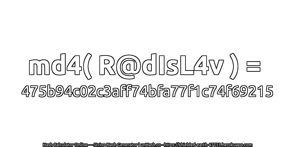 md4( R@dIsL4v ) = 475b94c02c3aff74bfa77f1c74f69215 | unHash.co