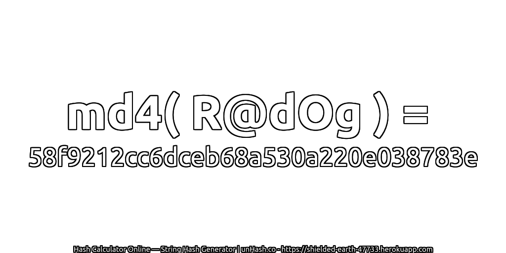 md4( R@dOg ) = 58f9212cc6dceb68a530a220e038783e | unHash.co