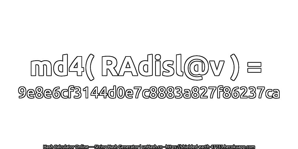md4( RAdisl@v ) = 9e8e6cf3144d0e7c8883a827f86237ca | unHash.co