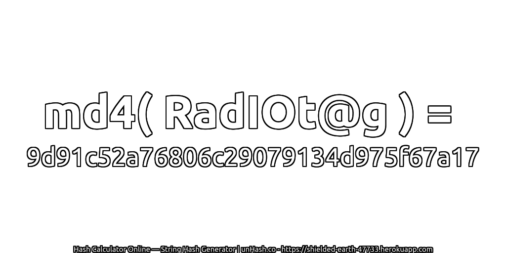 md4( RadIOt@g ) = 9d91c52a76806c29079134d975f67a17 | unHash.co