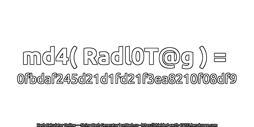 md4( Radl0T@g ) = 0fbdaf245d21d1fd21f3ea8210f08df9 | unHash.co
