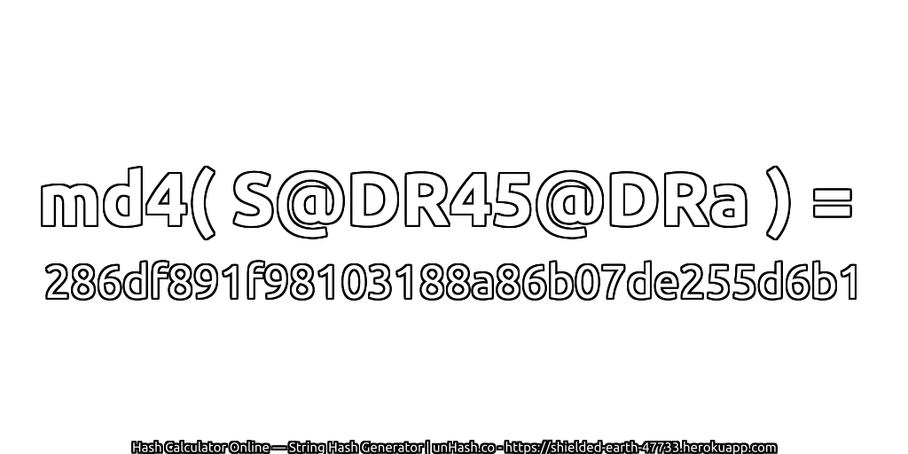 md4( S@DR45@DRa ) = 286df891f98103188a86b07de255d6b1 | unHash.co