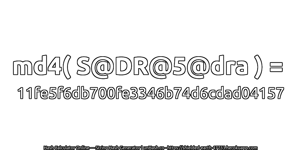 md4( S@DR@5@dra ) = 11fe5f6db700fe3346b74d6cdad04157 | unHash.co