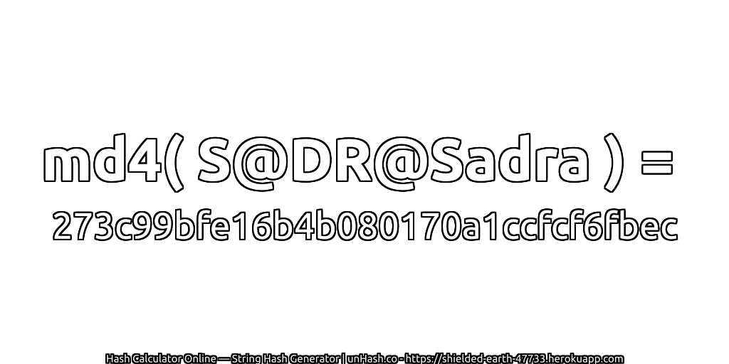 md4( S@DR@Sadra ) = 273c99bfe16b4b080170a1ccfcf6fbec | unHash.co