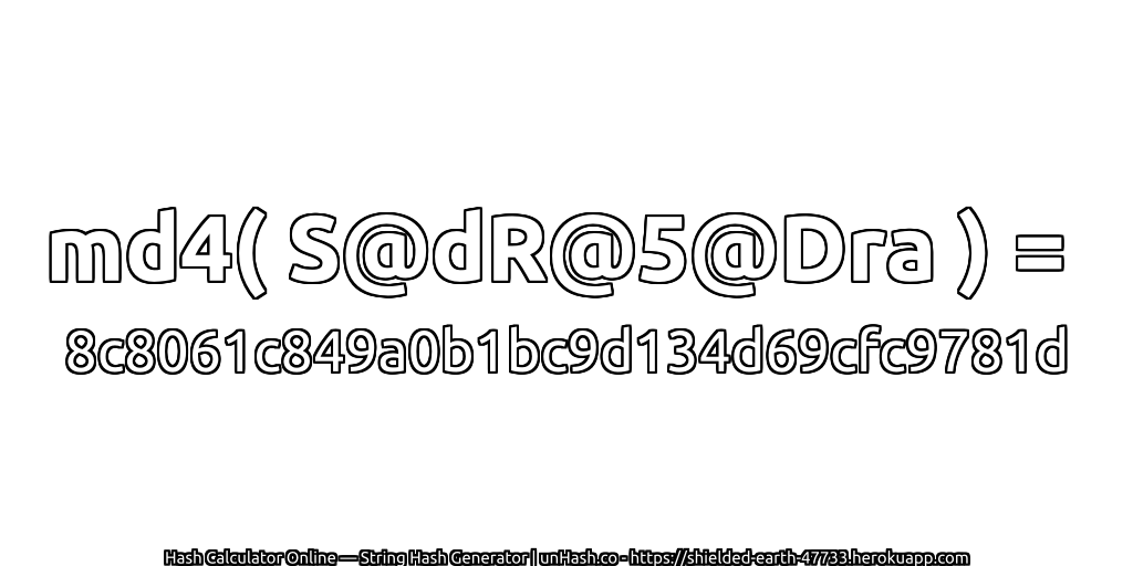md4( S@dR@5@Dra ) = 8c8061c849a0b1bc9d134d69cfc9781d | unHash.co