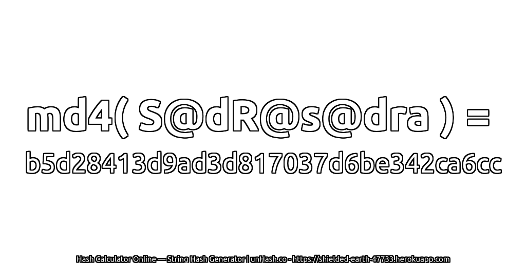 md4( S@dR@s@dra ) = b5d28413d9ad3d817037d6be342ca6cc | unHash.co
