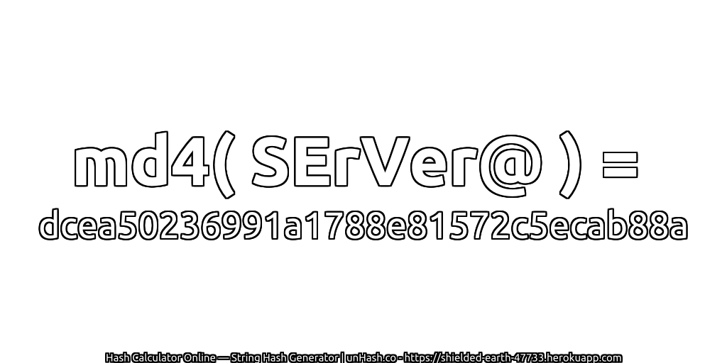 md4( SErVer@ ) = dcea50236991a1788e81572c5ecab88a | unHash.co