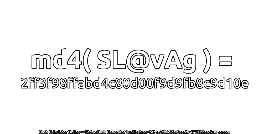 md4( SL@vAg ) = 2ff3f98ffabd4c80d00f9d9fb8c9d10e | unHash.co