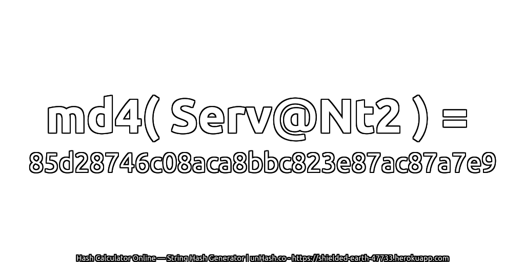 md4( Serv@Nt2 ) = 85d28746c08aca8bbc823e87ac87a7e9 | unHash.co