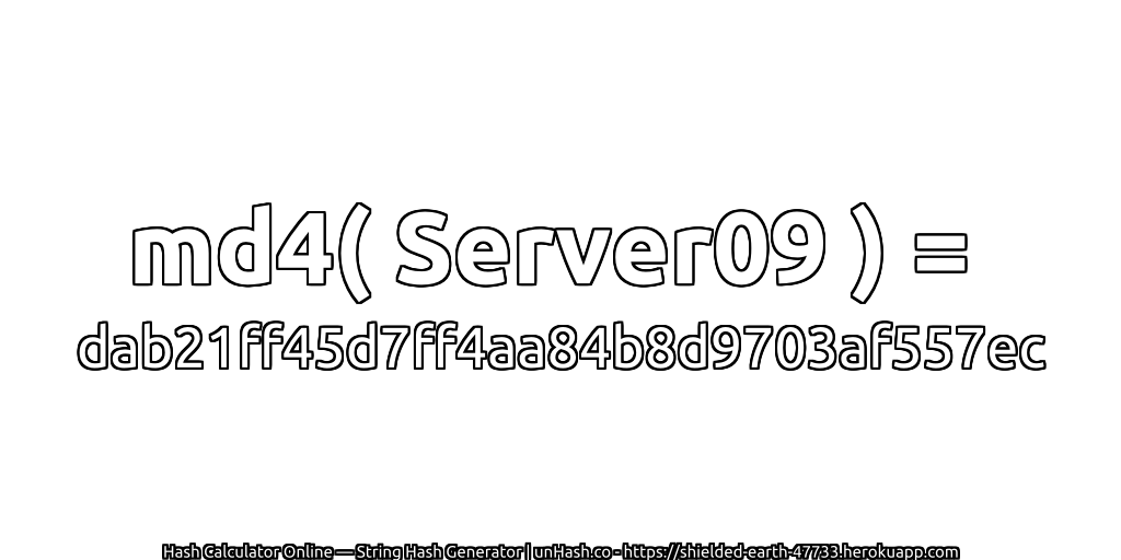 md4( Server09 ) = dab21ff45d7ff4aa84b8d9703af557ec | unHash.co