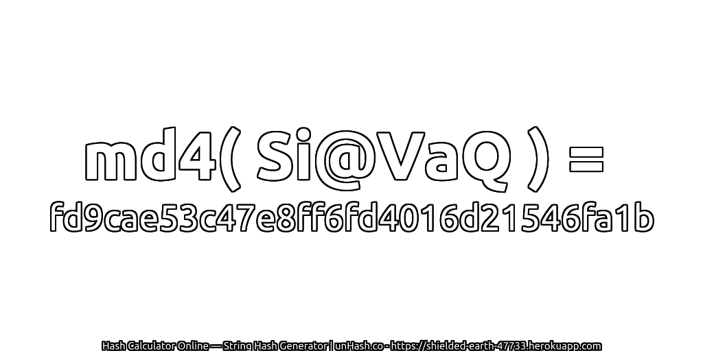 md4( Si@VaQ ) = fd9cae53c47e8ff6fd4016d21546fa1b | unHash.co
