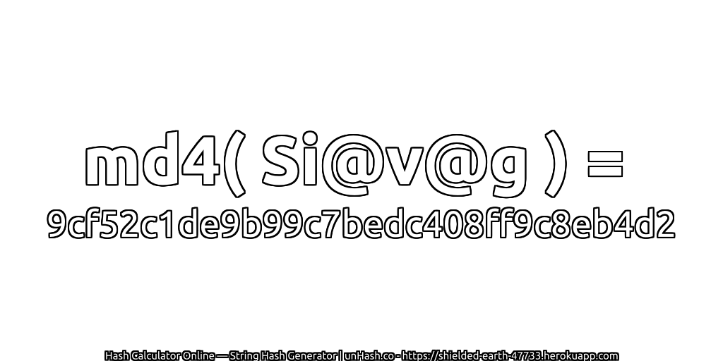 md4( Si@v@g ) = 9cf52c1de9b99c7bedc408ff9c8eb4d2 | unHash.co