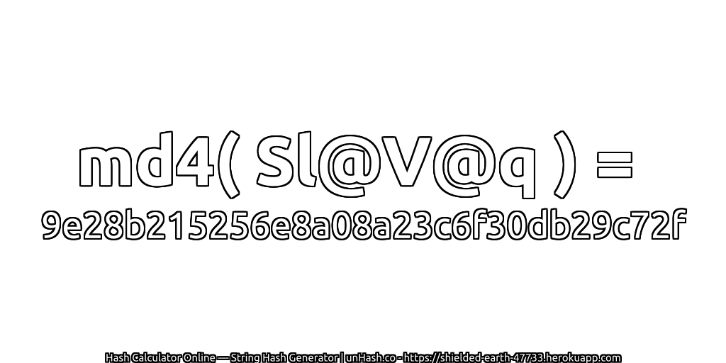 md4( Sl@V@q ) = 9e28b215256e8a08a23c6f30db29c72f | unHash.co