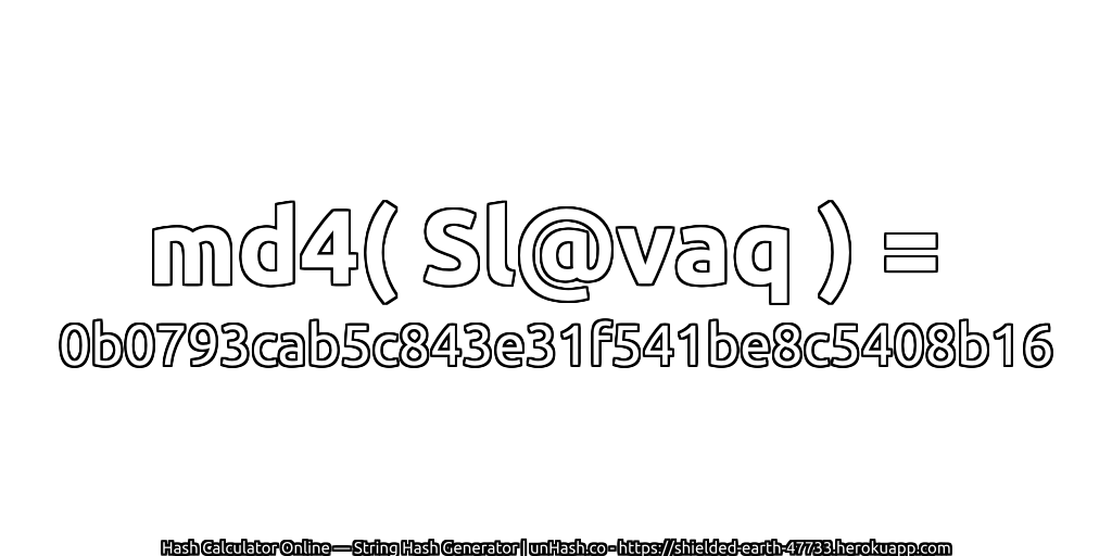md4( Sl@vaq ) = 0b0793cab5c843e31f541be8c5408b16 | unHash.co