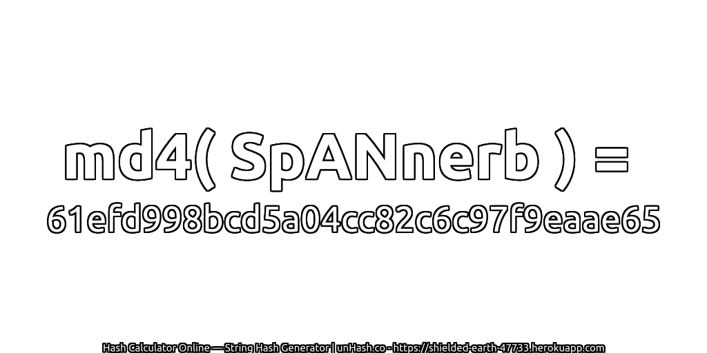 md4( SpANnerb ) = 61efd998bcd5a04cc82c6c97f9eaae65 | unHash.co