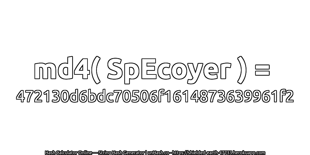 md4( SpEcoyer ) = 472130d6bdc70506f1614873639961f2 | unHash.co