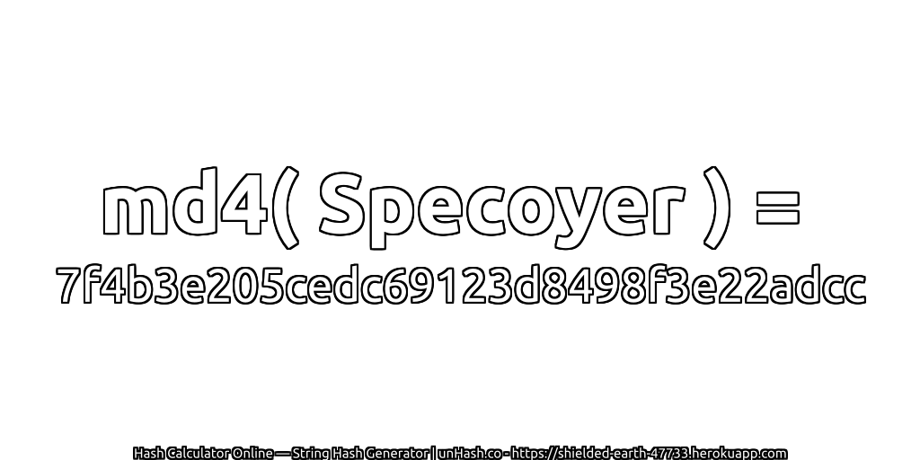 md4( Specoyer ) = 7f4b3e205cedc69123d8498f3e22adcc | unHash.co