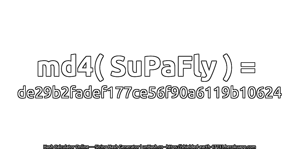md4( SuPaFly ) = de29b2fadef177ce56f90a6119b10624 | unHash.co