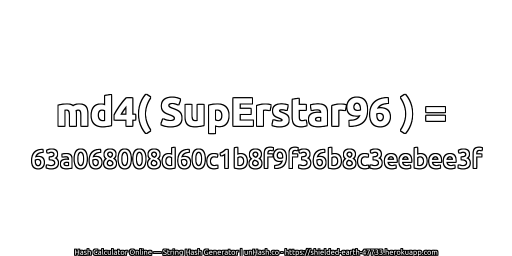 md4( SupErstar96 ) = 63a068008d60c1b8f9f36b8c3eebee3f | unHash.co