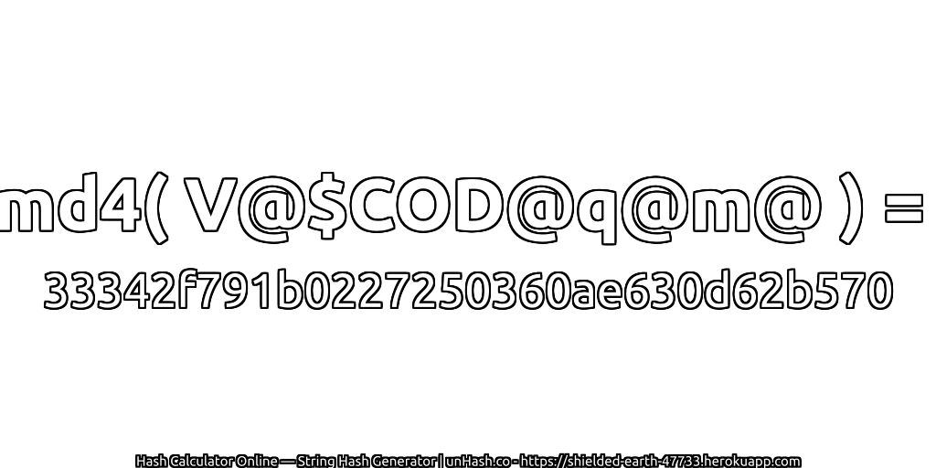 md4( V@$COD@q@m@ ) = 33342f791b0227250360ae630d62b570 | unHash.co