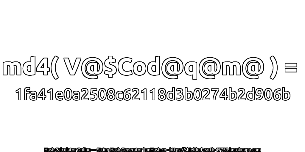 md4( V@$Cod@q@m@ ) = 1fa41e0a2508c62118d3b0274b2d906b | unHash.co