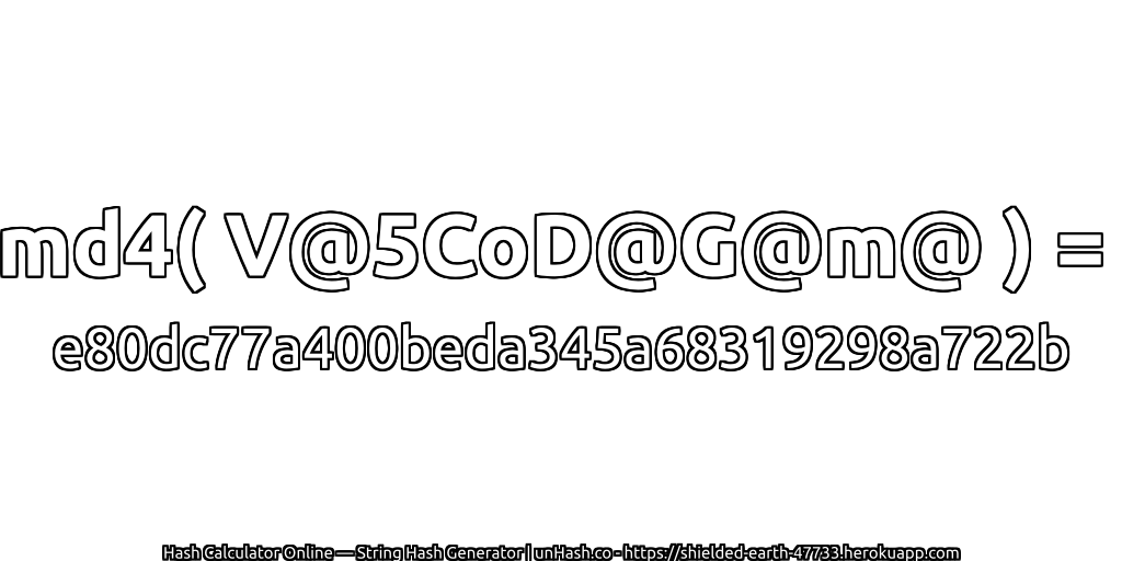 md4( V@5CoD@G@m@ ) = e80dc77a400beda345a68319298a722b | unHash.co