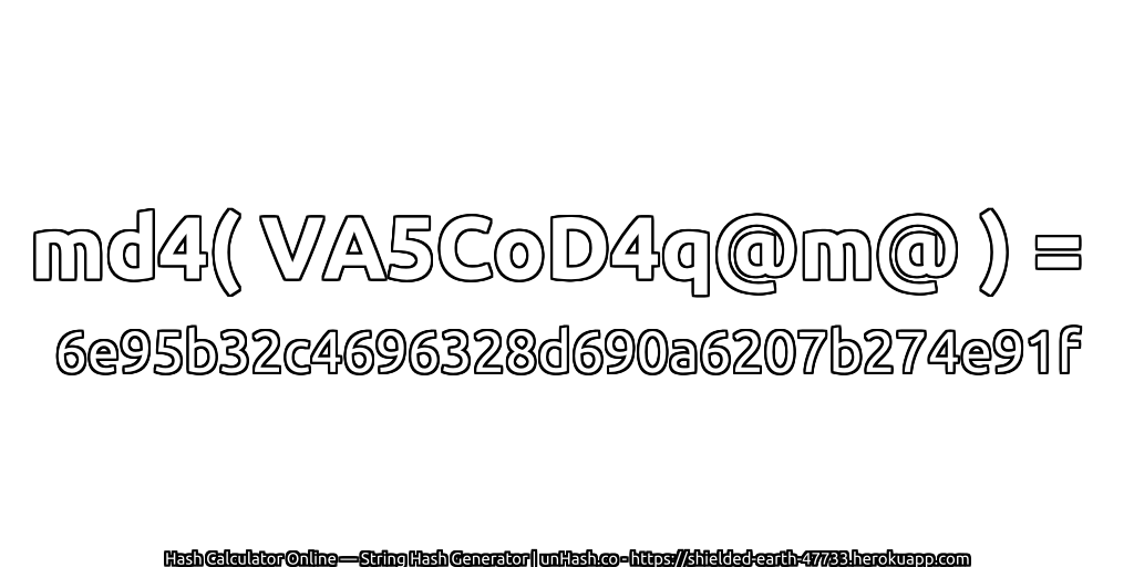 md4( VA5CoD4q@m@ ) = 6e95b32c4696328d690a6207b274e91f | unHash.co