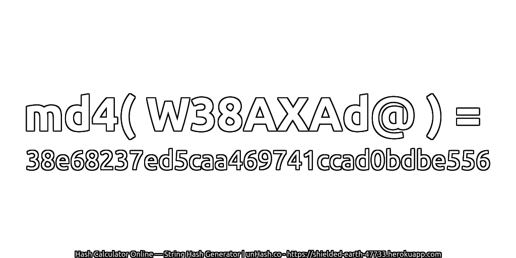 md4( W38AXAd@ ) = 38e68237ed5caa469741ccad0bdbe556 | unHash.co