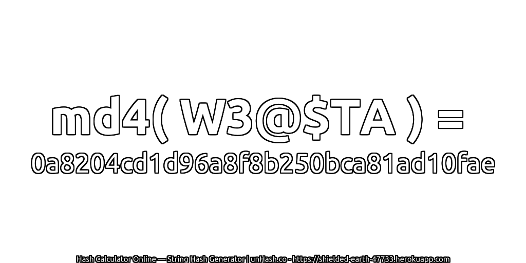 md4( W3@$TA ) = 0a8204cd1d96a8f8b250bca81ad10fae | unHash.co