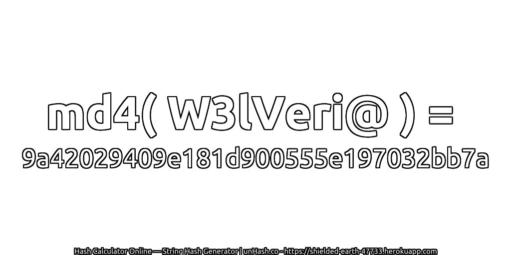md4( W3lVeri@ ) = 9a42029409e181d900555e197032bb7a | unHash.co