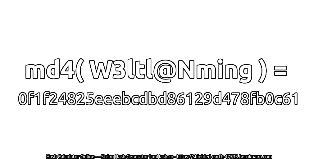 md4( W3ltl@Nming ) = 0f1f24825eeebcdbd86129d478fb0c61 | unHash.co