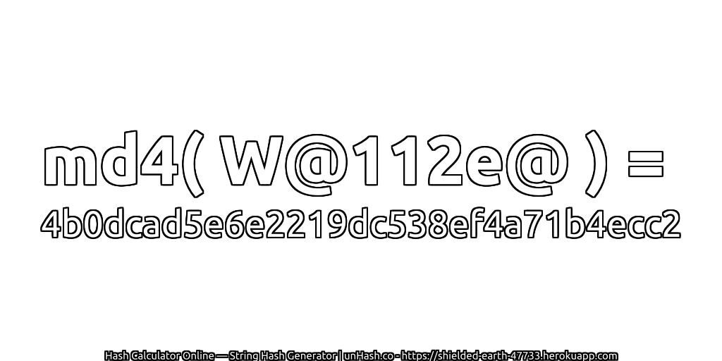md4( W@112e@ ) = 4b0dcad5e6e2219dc538ef4a71b4ecc2 | unHash.co