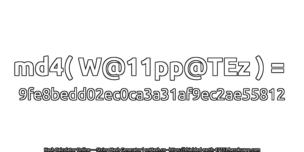 md4( W@11pp@TEz ) = 9fe8bedd02ec0ca3a31af9ec2ae55812 | unHash.co