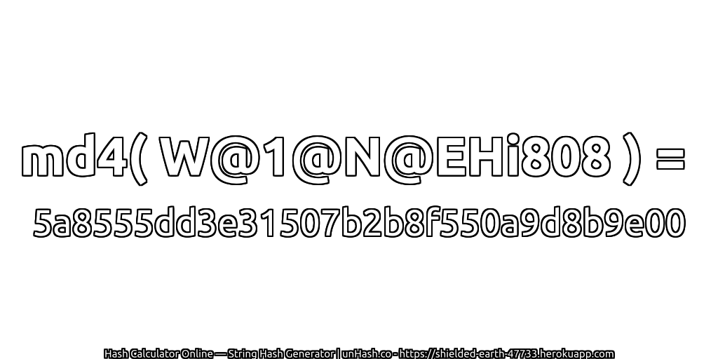 md4( W@1@N@EHi808 ) = 5a8555dd3e31507b2b8f550a9d8b9e00 | unHash.co