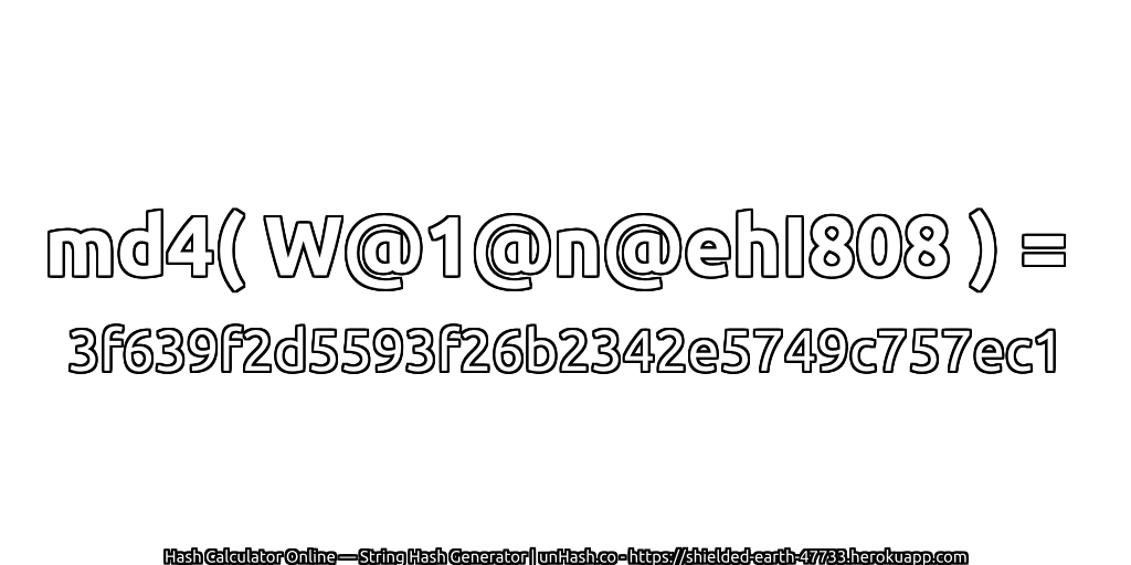 md4( W@1@n@ehI808 ) = 3f639f2d5593f26b2342e5749c757ec1 | unHash.co