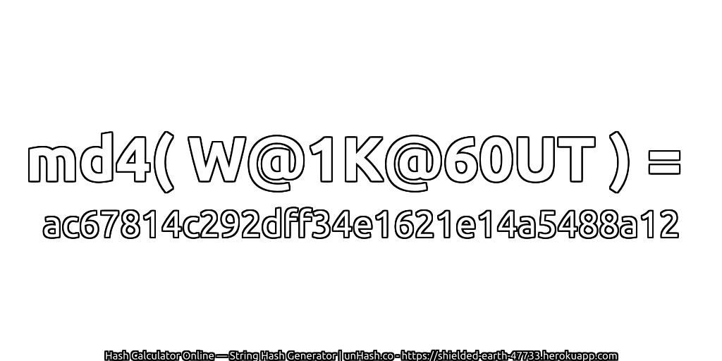 md4( W@1K@60UT ) = ac67814c292dff34e1621e14a5488a12 | unHash.co