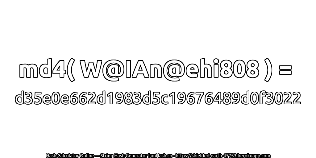 md4( W@IAn@ehi808 ) = d35e0e662d1983d5c19676489d0f3022 | unHash.co