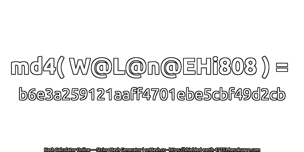md4( W@L@n@EHi808 ) = b6e3a259121aaff4701ebe5cbf49d2cb | unHash.co
