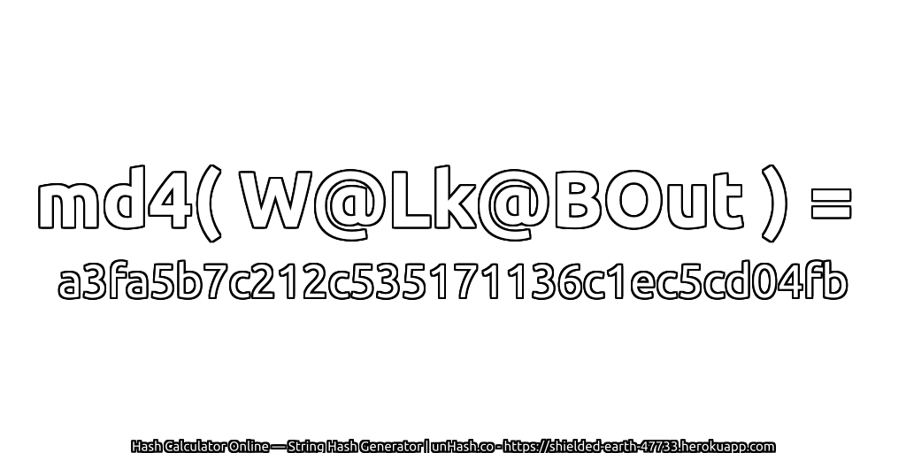 md4( W@Lk@BOut ) = a3fa5b7c212c535171136c1ec5cd04fb | unHash.co