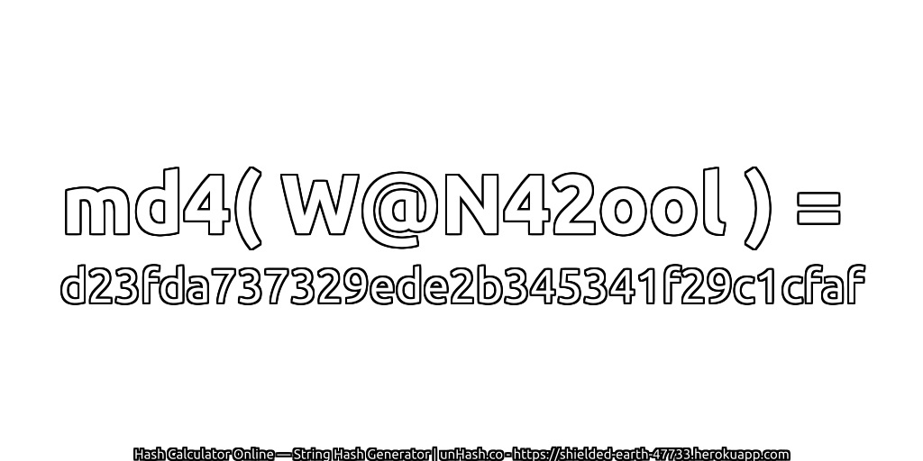 md4( W@N42ool ) = d23fda737329ede2b345341f29c1cfaf | unHash.co